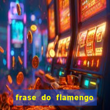 frase do flamengo para foto